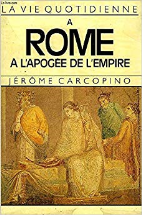 La vie quotidienne à Rome à l'apogée de l'Empire